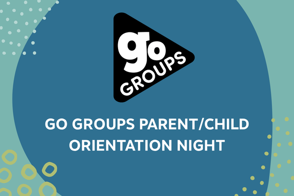 Go Groups Parent/Child Orientation