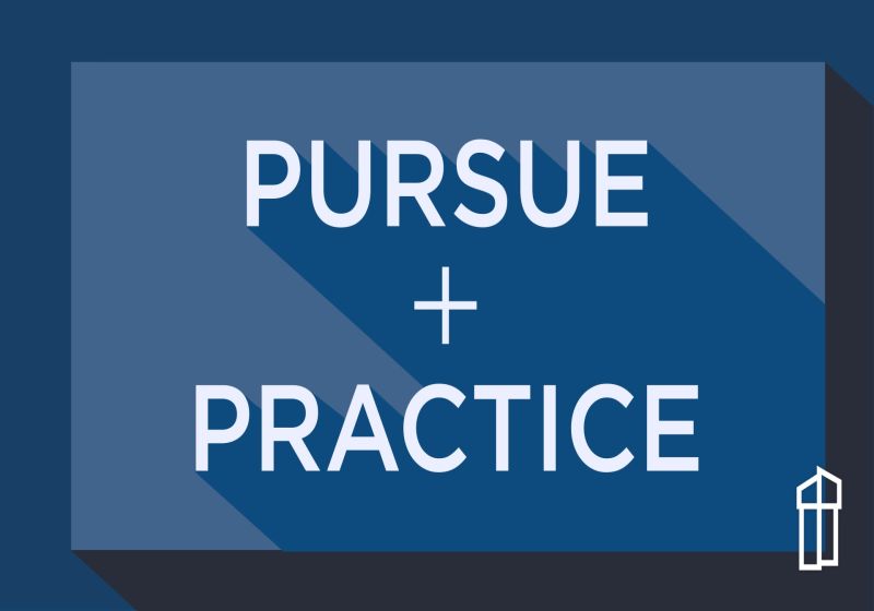 Pursue + Practice