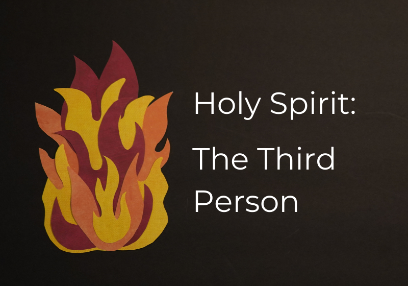 Holy Spirit:  The Third Person
